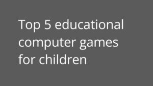 Top 5 educational computer games for children